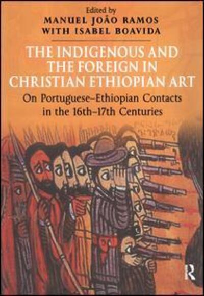 Cover for Manuel Joao Ramos · The Indigenous and the Foreign in Christian Ethiopian Art: On Portuguese-Ethiopian Contacts in the 16th–17th Centuries (Hardcover Book) [New edition] (2004)