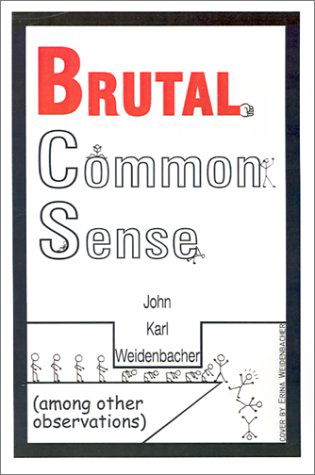 Cover for John  Karl Weidenbacher · Brutal Common Sense (Paperback Book) (2001)