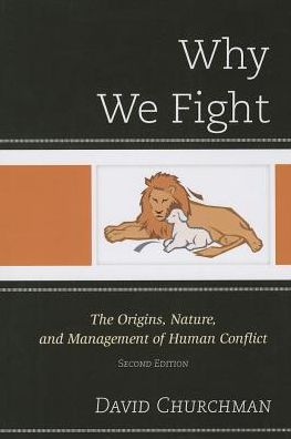 Cover for David Churchman · Why We Fight: The Origins, Nature, and Management of Human Conflict (Paperback Book) [Second edition] (2013)