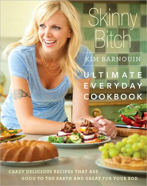 Cover for Kim Barnouin · Skinny Bitch: Ultimate Everyday Cookbook: Crazy Delicious Recipes that Are Good to the Earth and Great for Your Bod (Hardcover Book) (2010)