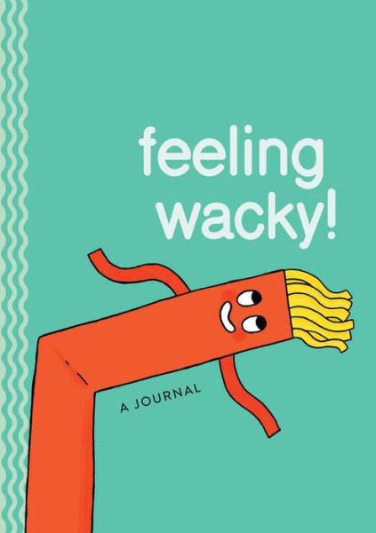 Cover for Gemma Correll · Feeling Wacky!: The Wacky Waving Inflatable Tube Guy Journal (Paperback Book) (2020)