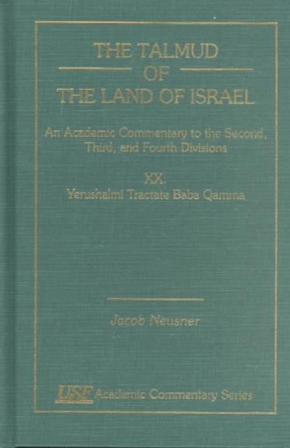 Cover for Jacob Neusner · The Talmud of the Land of Israel, An Academic Commentary: XX. Yerushalmi Tractate Baba Qamma - Academic Commentary (Hardcover Book) (1999)