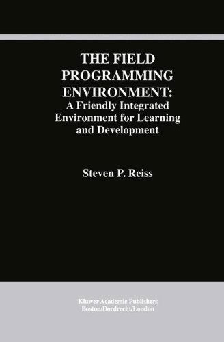 Cover for Steven P. Reiss · The Field Programming Environment: a Friendly Integrated Environment for Learning and Development - the Springer International Series in Engineering and Computer Science (Hardcover Book) (1994)
