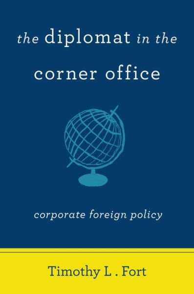 Cover for Timothy L. Fort · The Diplomat in the Corner Office: Corporate Foreign Policy (Hardcover Book) (2015)