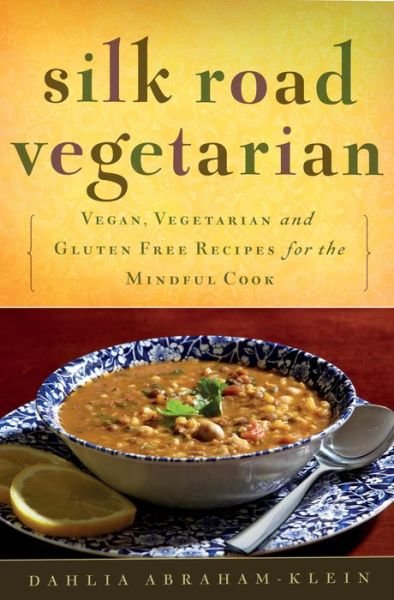 Cover for Dahlia Abraham-Klein · Silk Road Vegetarian: Vegan, Vegetarian and Gluten Free Recipes for the Mindful Cook [Vegetarian Cookbook, 101 Recipes] (Paperback Book) (2014)