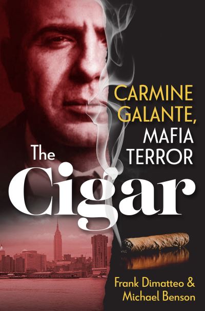 The Cigar: Carmine Galante, Mafia Terror - Frank Dimatteo - Kirjat - Kensington - 9780806542379 - tiistai 28. maaliskuuta 2023