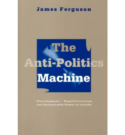 Cover for James Ferguson · Anti-Politics Machine: Development, Depoliticization, and Bureaucratic Power in Lesotho (Paperback Bog) [New edition] (1994)