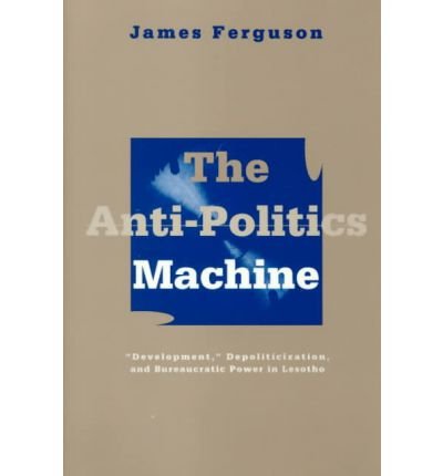 Cover for James Ferguson · Anti-Politics Machine: Development, Depoliticization, and Bureaucratic Power in Lesotho (Pocketbok) [New edition] (1994)