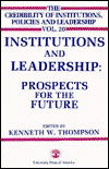 Institutions and Leadership: Prospects for the Future - The Credibility of Institutions, Policies and Leadership Series - Kenneth W. Thompson - Książki - University Press of America - 9780819157379 - 12 marca 1987