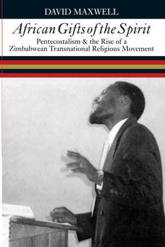 African Gifts of the Spirit: Pentecostalism & the Rise of Zimbabwean Transnational Religious Movement - David Maxwell - Books - Ohio University Press - 9780821417379 - February 12, 2007