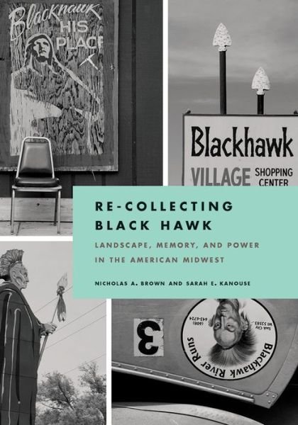 Cover for Nicholas Brown · Re-Collecting Black Hawk: Landscape, Memory, and Power in the American Midwest - Culture Politics &amp; the Built Environment (Gebundenes Buch) (2015)