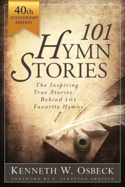 Cover for Kenneth W Osbeck · 101 Hymn Stories - 40th Anniversary Edition: The Inspiring True Behind 101 Favorite Hymns (Paperback Book) (2024)