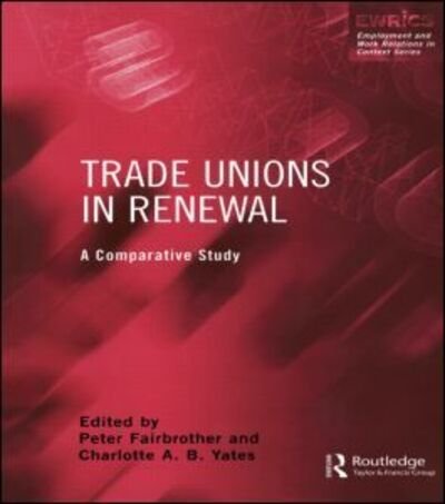 Cover for P Fairbrother · Trade Unions in Renewal: A Comparative Study - Routledge Studies in Employment and Work Relations in Context (Paperback Book) (2003)