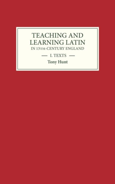 Teaching and Learning Latin in Thirteenth Century England, Volume One: Texts - Tony Hunt - Książki - Boydell & Brewer Ltd - 9780859913379 - 19 grudnia 1991