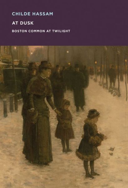 Childe Hassam: At Dusk: Boston Common at Twilight - MFA Spotlight Series - Erica E. Hirshler - Książki - Museum of Fine Arts,Boston - 9780878468379 - 10 września 2015