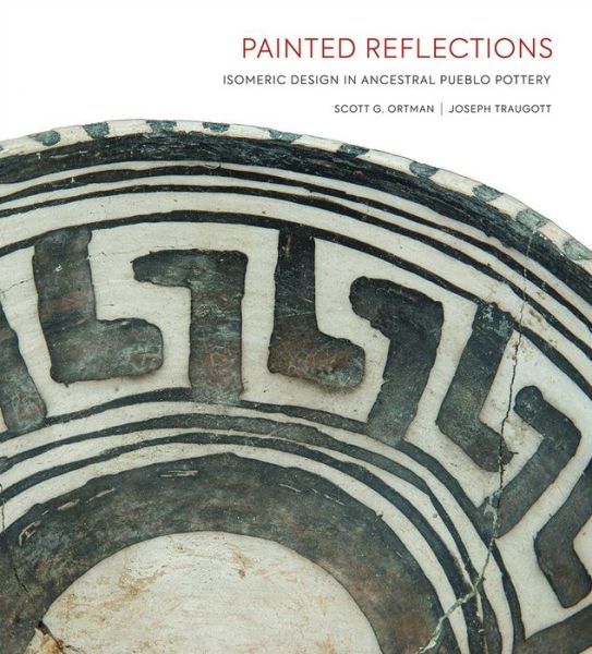 Cover for Scott G. Ortman · Painted Reflections : Isomeric Design in Ancestral Pueblo Pottery : Isomeric Design in Ancestral Pueblo Pottery (Hardcover Book) (2018)