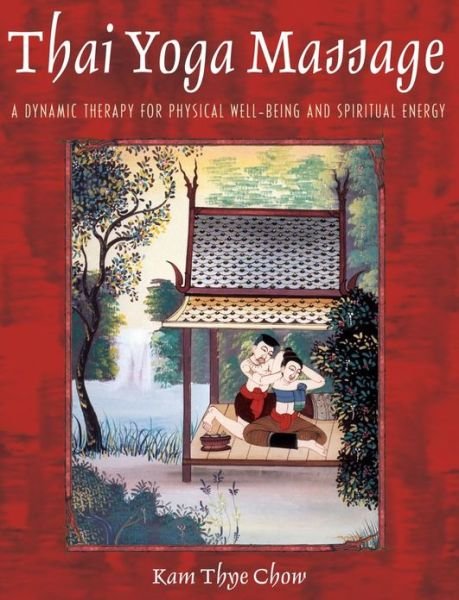 Cover for Kam Thye Chow · Thai Yoga Massage: A Gentle Therapy for Physical Well-Being and Spiritual Energy (Taschenbuch) (2002)