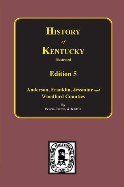 The 5th Edition: Kentucky, a History of Anderson, Franklin, Jessamine, and Woodford Counties. (History of Kentucky Illustrated) - Kniffin - Książki - Southern Historical Press - 9780893081379 - 20 marca 2014