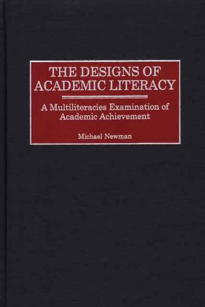 Cover for Michael Newman · The Designs of Academic Literacy: A Multiliteracies Examination of Academic Achievement (Inbunden Bok) (2002)