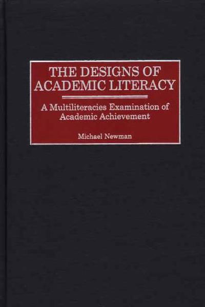 Cover for Michael Newman · The Designs of Academic Literacy: A Multiliteracies Examination of Academic Achievement (Hardcover Book) (2002)