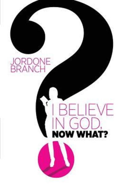 Cover for Jordone Branch · I Believe In God, Now What? (Paperback Book) (2015)