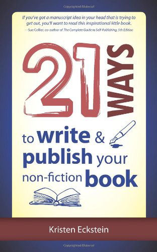 Cover for Kristen Eckstein · 21 Ways to Write &amp; Publish Your Non-fiction Book (Paperback Book) (2011)