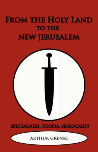 From the Holy Land to the New Jerusalem - Arthur Grenke - Books - New Academia Publishing, LLC - 9780978771379 - December 3, 2007