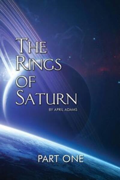 Cover for April Adams · The Rings of Saturn Part One (Taschenbuch) (2016)