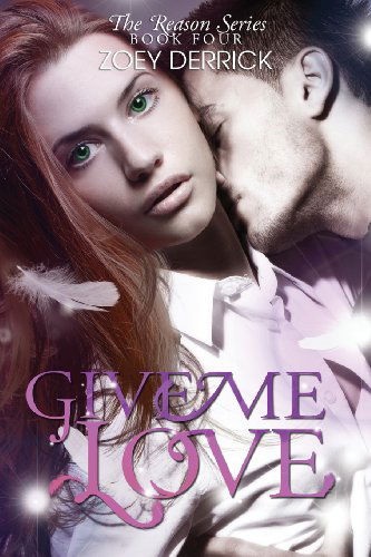 Zoey Derrick · Give Me Love - Reason Series #4 (Volume 4) (Paperback Book) (2014)