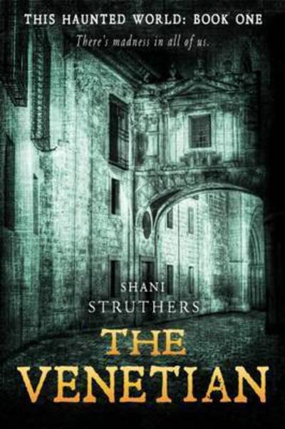 The Venetian: This Haunted World - This Haunted World - Shani Struthers - Livres - Authors Reach - 9780993518379 - 9 août 2016