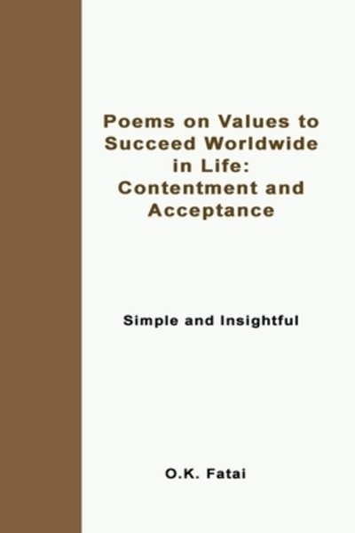 Cover for Fatai O.K. Fatai · Poems on Values to Succeed Worldwide in Life: Contentment and Acceptance: Simple and Insightful (Paperback Book) (2019)
