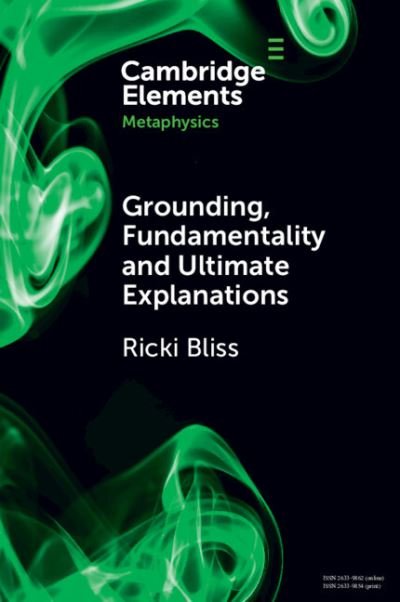 Cover for Bliss, Ricki (Lehigh University, Pennsylvania) · Grounding, Fundamentality and Ultimate Explanations - Elements in Metaphysics (Paperback Book) (2024)