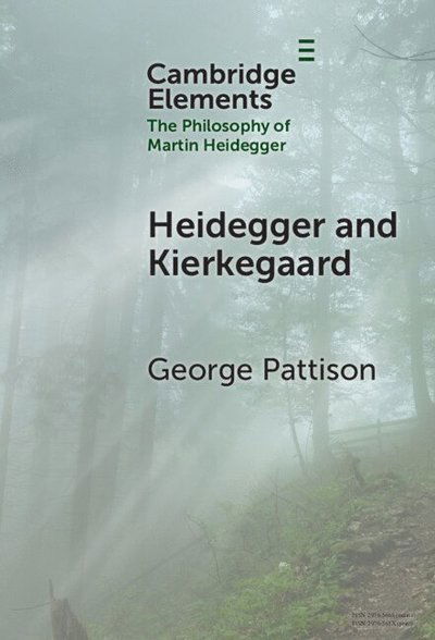 Pattison, George (St Andrew’s and Copenhagen Universities) · Heidegger and Kierkegaard - Elements in the Philosophy of Martin Heidegger (Hardcover Book) (2025)