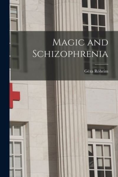 Cover for Geza 1891-1953 Roheim · Magic and Schizophrenia (Pocketbok) (2021)