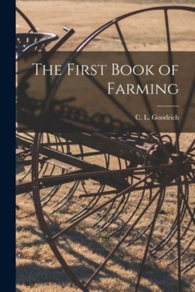 Cover for C L (Charles Landon) B Goodrich · The First Book of Farming [microform] (Pocketbok) (2021)