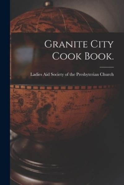 Cover for Ladies Aid Society of the Presbyteria · Granite City Cook Book. (Paperback Book) (2021)