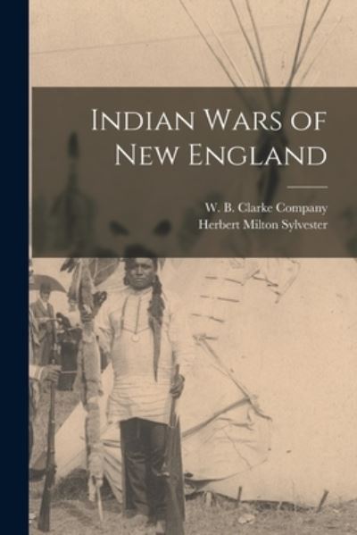 Cover for Herbert Milton Sylvester · Indian Wars of New England (Book) (2022)