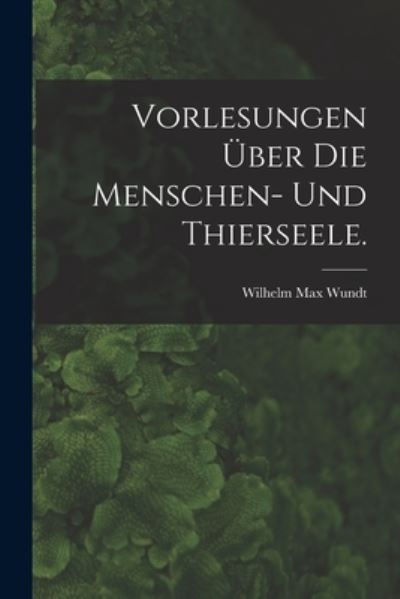 Cover for Wilhelm Max Wundt · Vorlesungen über Die Menschen- und Thierseele (Book) (2022)