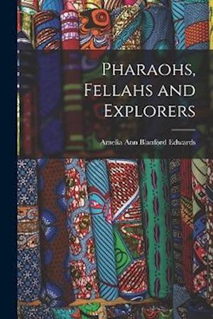 Cover for Amelia Ann Blanford Edwards · Pharaohs, Fellahs and Explorers (Book) (2022)