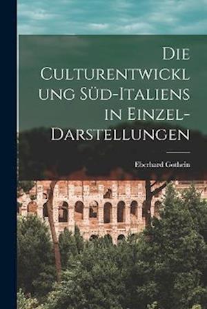 Cover for Eberhard Gothein · Die Culturentwicklung Süd-Italiens in Einzel-Darstellungen (Book) (2022)