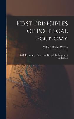 Cover for William Dexter Wilson · First Principles of Political Economy (Hardcover Book) (2022)
