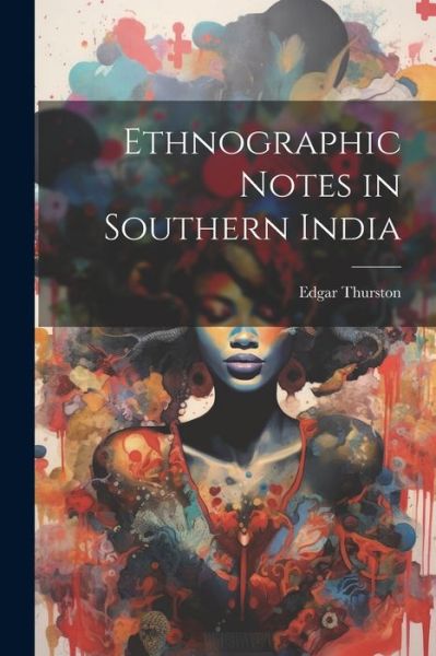 Cover for Edgar Thurston · Ethnographic Notes in Southern India (Book) (2023)