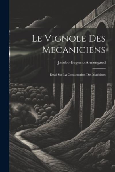 Vignole des Mecaniciens - Jacobo-Eugenio Armengaud - Bücher - Creative Media Partners, LLC - 9781022259379 - 18. Juli 2023