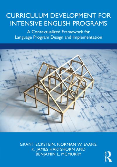 Curriculum Development for Intensive English Programs: A Contextualized Framework for Language Program Design and Implementation - Grant Eckstein - Livros - Taylor & Francis Ltd - 9781032287379 - 27 de dezembro de 2022