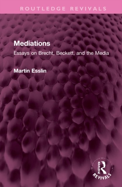 Cover for Martin Esslin · Mediations: Essays on Brecht, Beckett, and the Media - Routledge Revivals (Hardcover Book) (2022)
