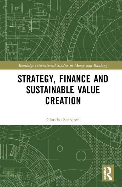 Cover for Scardovi, Claudio (Alix Partners LLP, UK) · Strategy, Finance and Sustainable Value Creation - Routledge International Studies in Money and Banking (Hardcover Book) (2024)