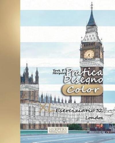 Pratica Disegno [Color] - XL Eserciziario 32 : Londra - York P. Herpers - Books - Independently published - 9781080710379 - July 15, 2019