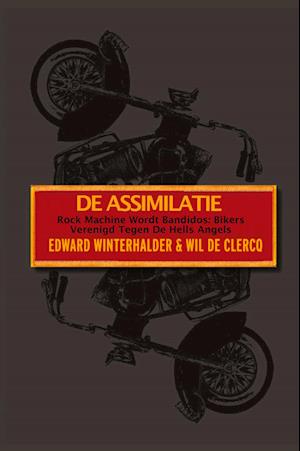 Cover for Edward Winterhalder · De Assimilatie: Rock Machine Wordt Bandidos - Bikers Verenigd Tegen De Hells Angels (Paperback Book) (2023)