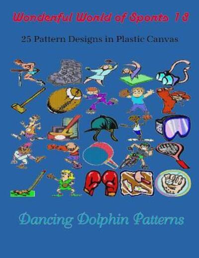 Wonderful World of Sports 18 - Dancing Dolphin Patterns - Kirjat - Independently Published - 9781091936379 - perjantai 29. maaliskuuta 2019