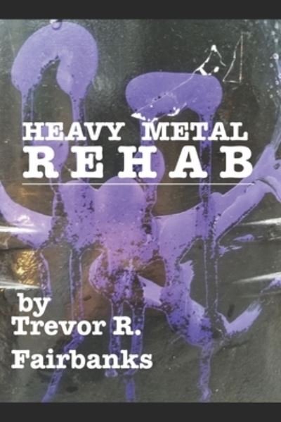 Cover for Trevor R Fairbanks · Heavy Metal Rehab (Paperback Bog) (2019)